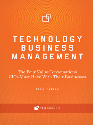 cover image of Technology Business Management: the Four Value Conversations Cios Must Have With Their Businesses